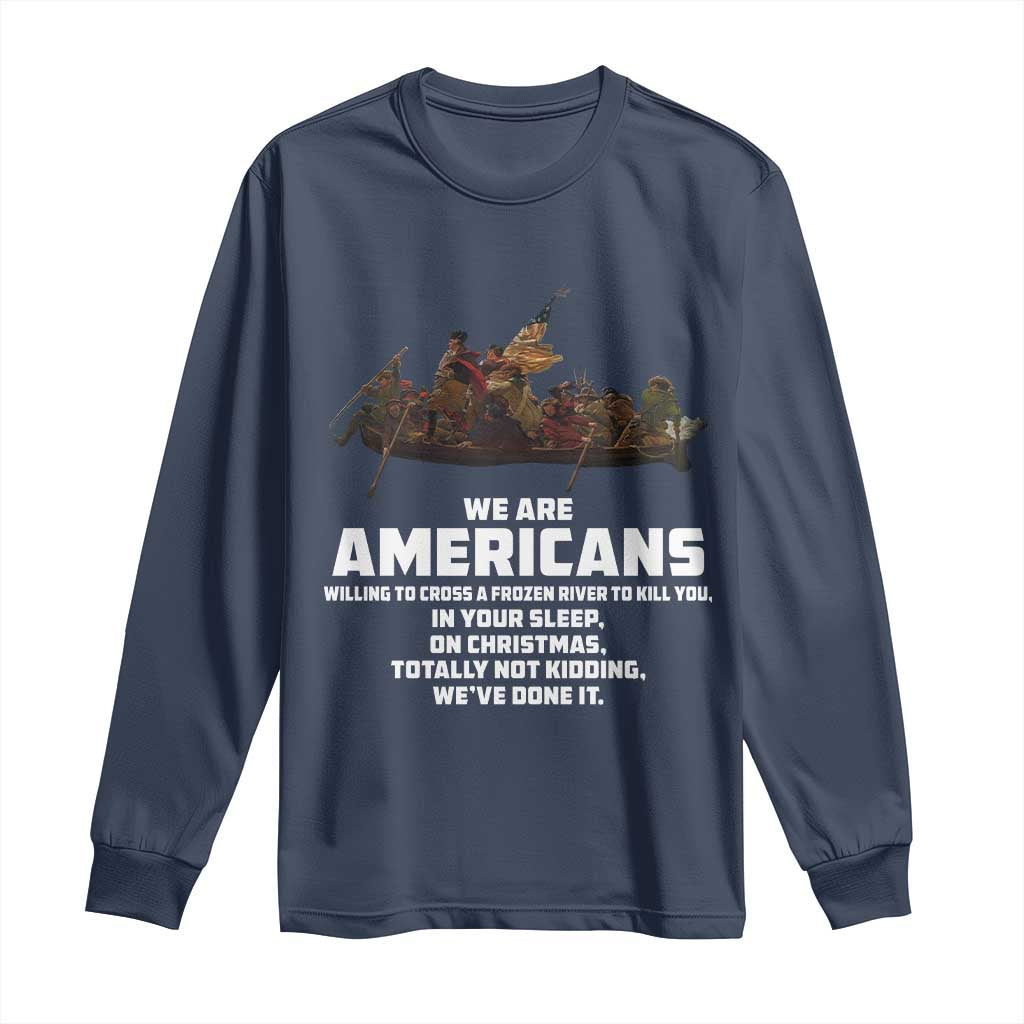 We Are Americans Funny Patriotic Long Sleeve Shirt Revolutionary War