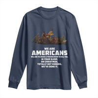 We Are Americans Funny Patriotic Long Sleeve Shirt Revolutionary War