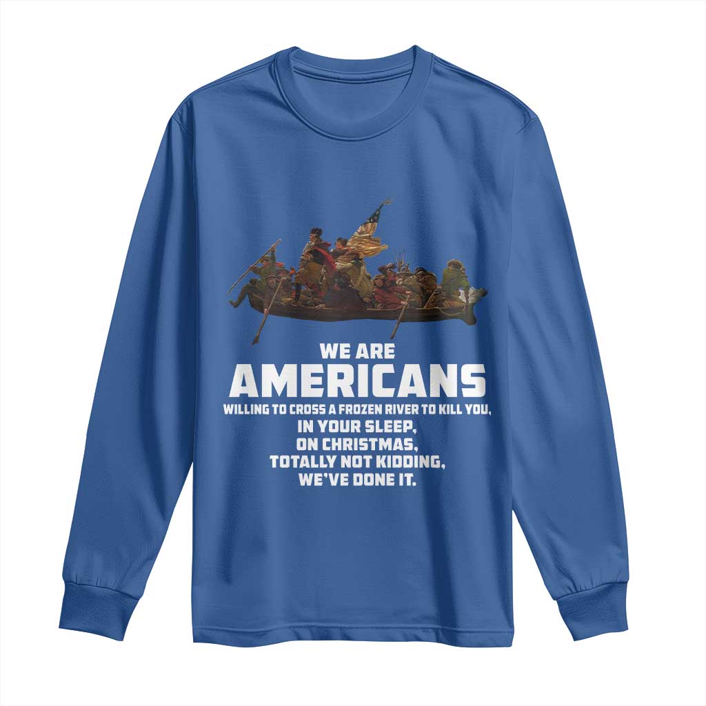 We Are Americans Funny Patriotic Long Sleeve Shirt Revolutionary War