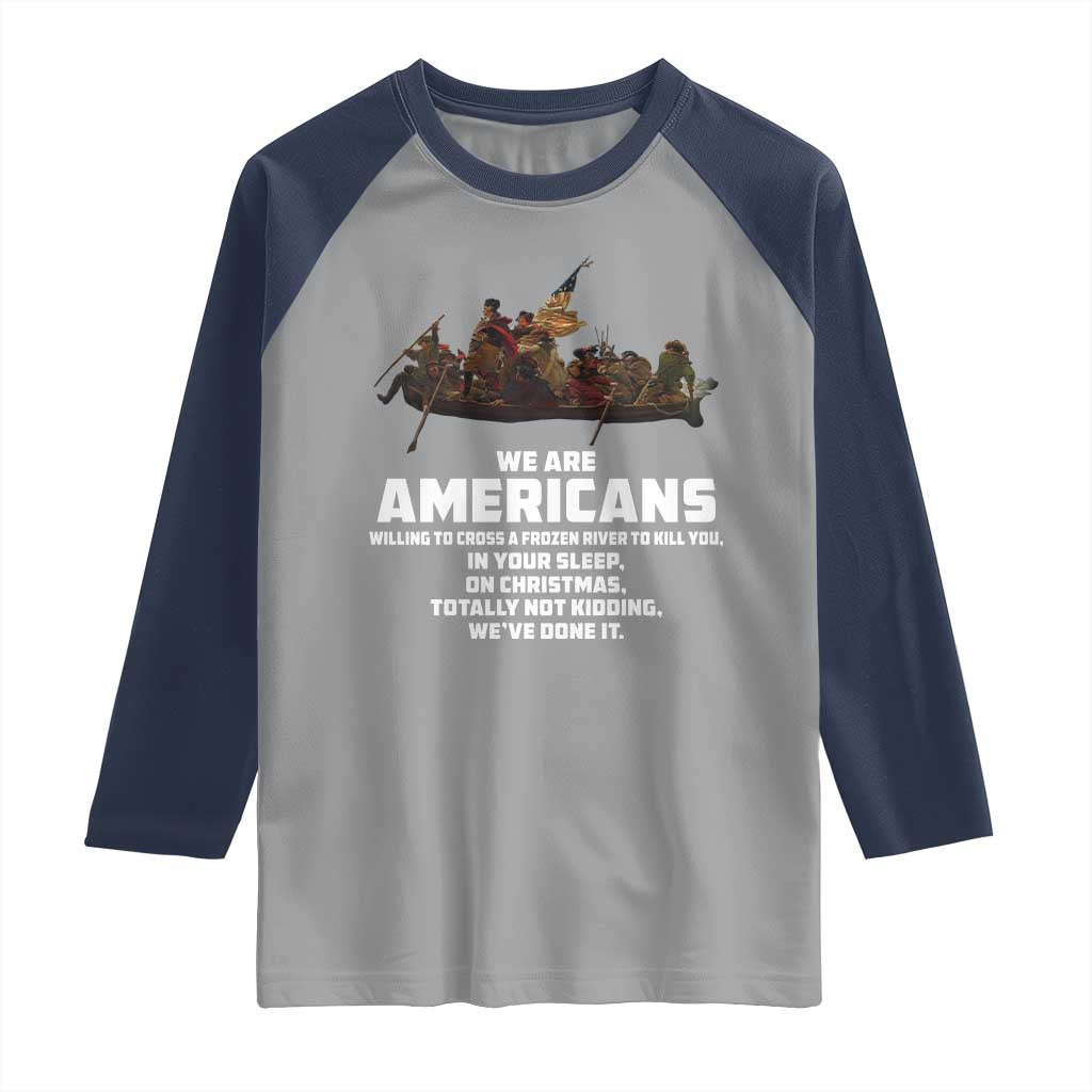 We Are Americans Funny Patriotic Raglan Shirt Revolutionary War
