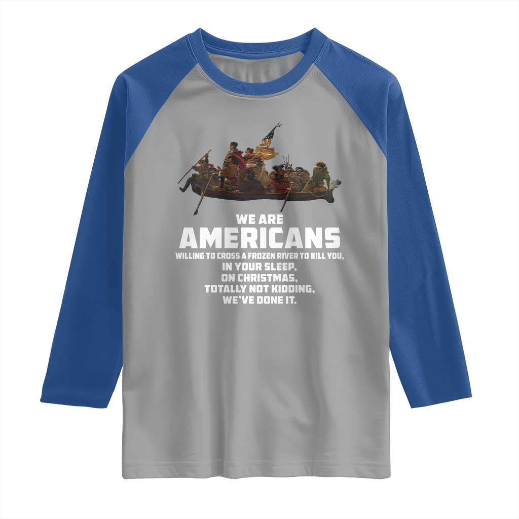 We Are Americans Funny Patriotic Raglan Shirt Revolutionary War