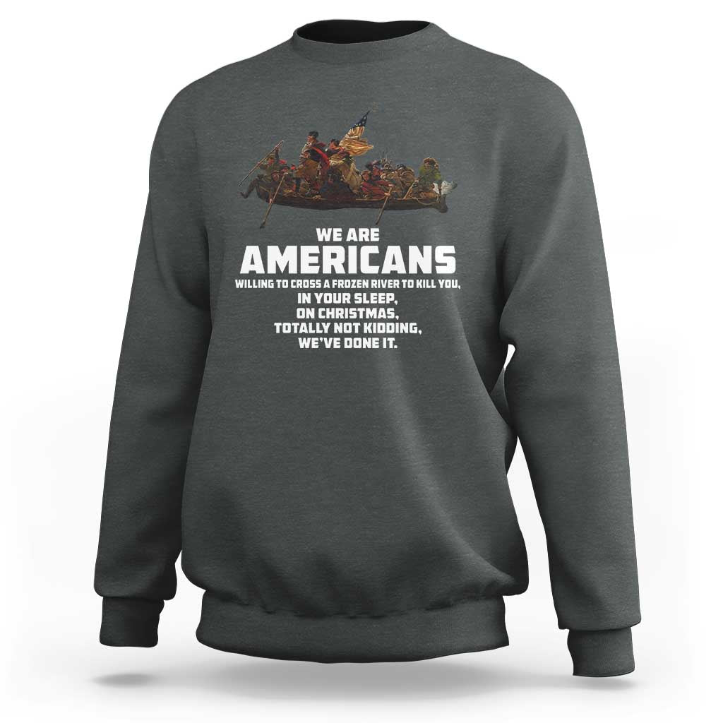 We Are Americans Funny Patriotic Sweatshirt Revolutionary War