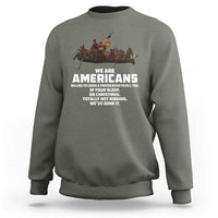 We Are Americans Funny Patriotic Sweatshirt Revolutionary War