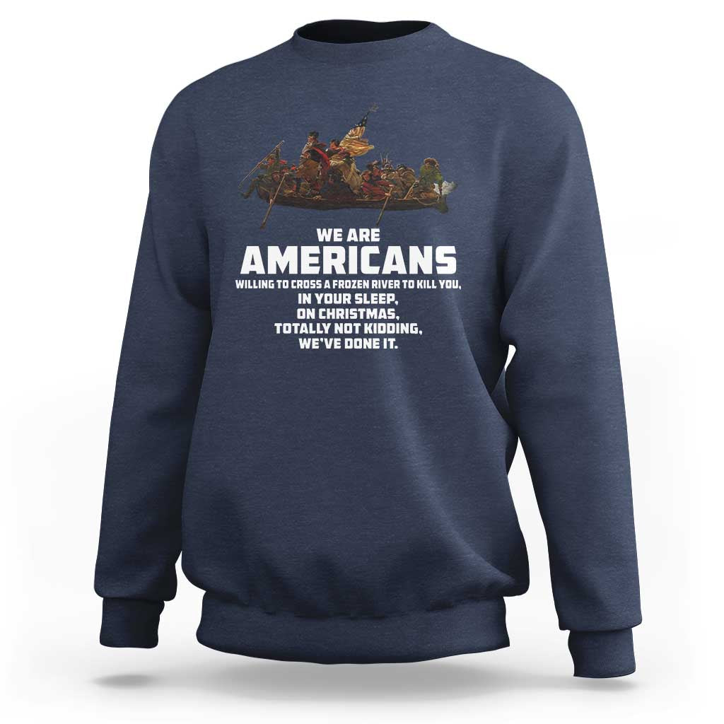 We Are Americans Funny Patriotic Sweatshirt Revolutionary War