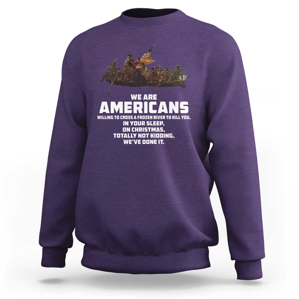 We Are Americans Funny Patriotic Sweatshirt Revolutionary War
