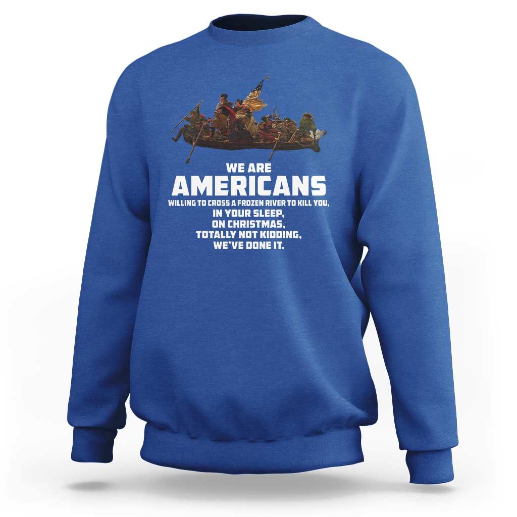 We Are Americans Funny Patriotic Sweatshirt Revolutionary War
