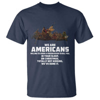 We Are Americans Funny Patriotic T Shirt Revolutionary War