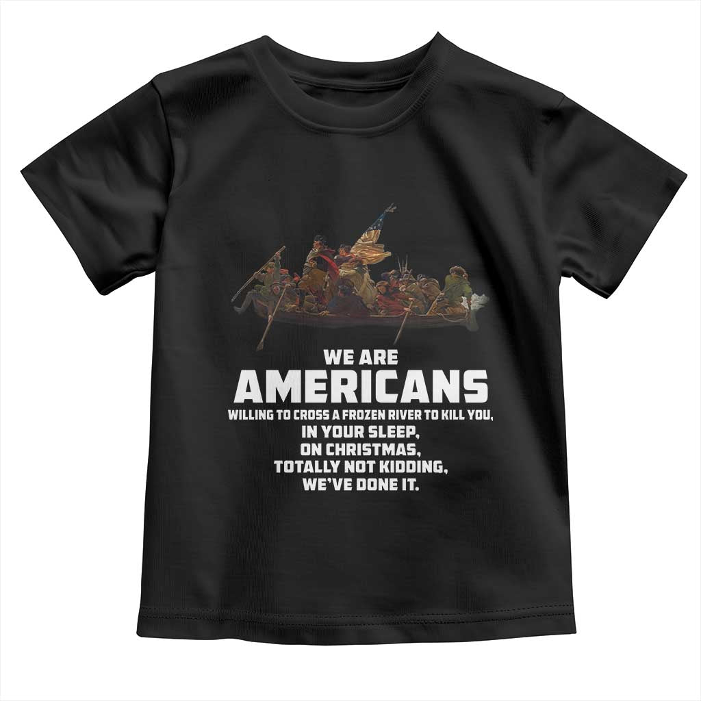 We Are Americans Funny Patriotic Toddler T Shirt Revolutionary War