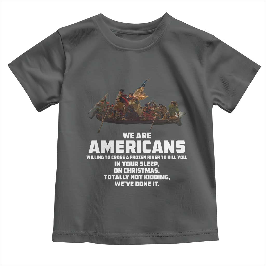 We Are Americans Funny Patriotic Toddler T Shirt Revolutionary War