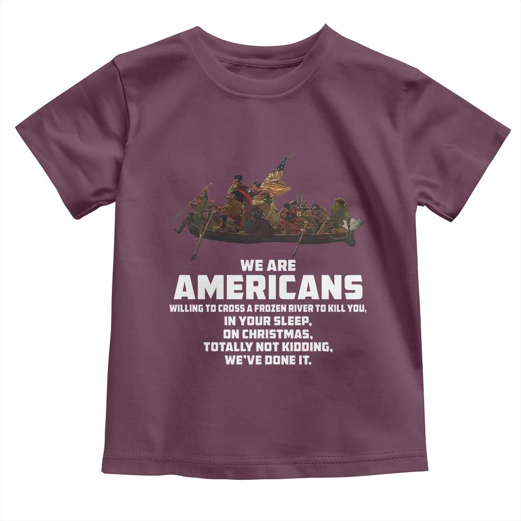 We Are Americans Funny Patriotic Toddler T Shirt Revolutionary War