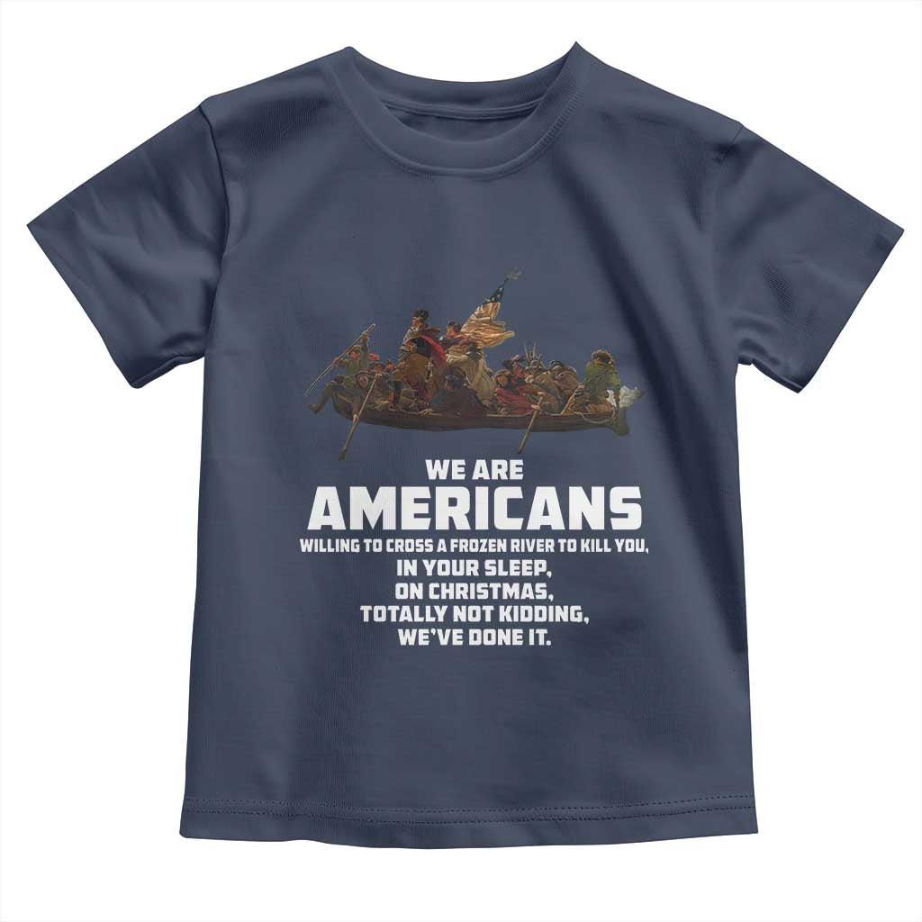 We Are Americans Funny Patriotic Toddler T Shirt Revolutionary War