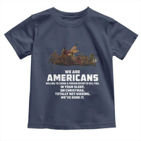 We Are Americans Funny Patriotic Toddler T Shirt Revolutionary War