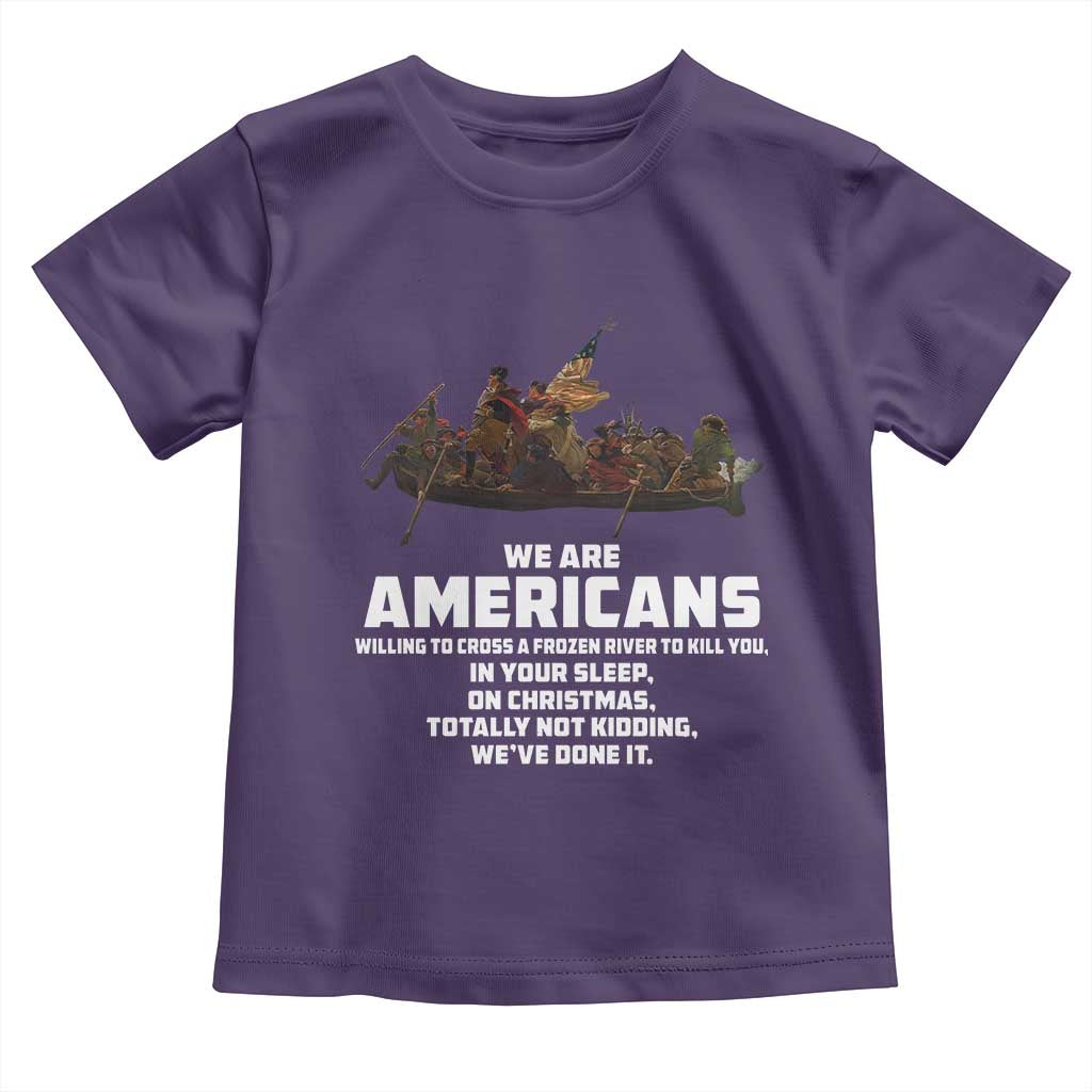 We Are Americans Funny Patriotic Toddler T Shirt Revolutionary War