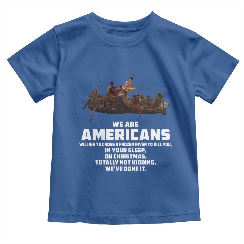 We Are Americans Funny Patriotic Toddler T Shirt Revolutionary War