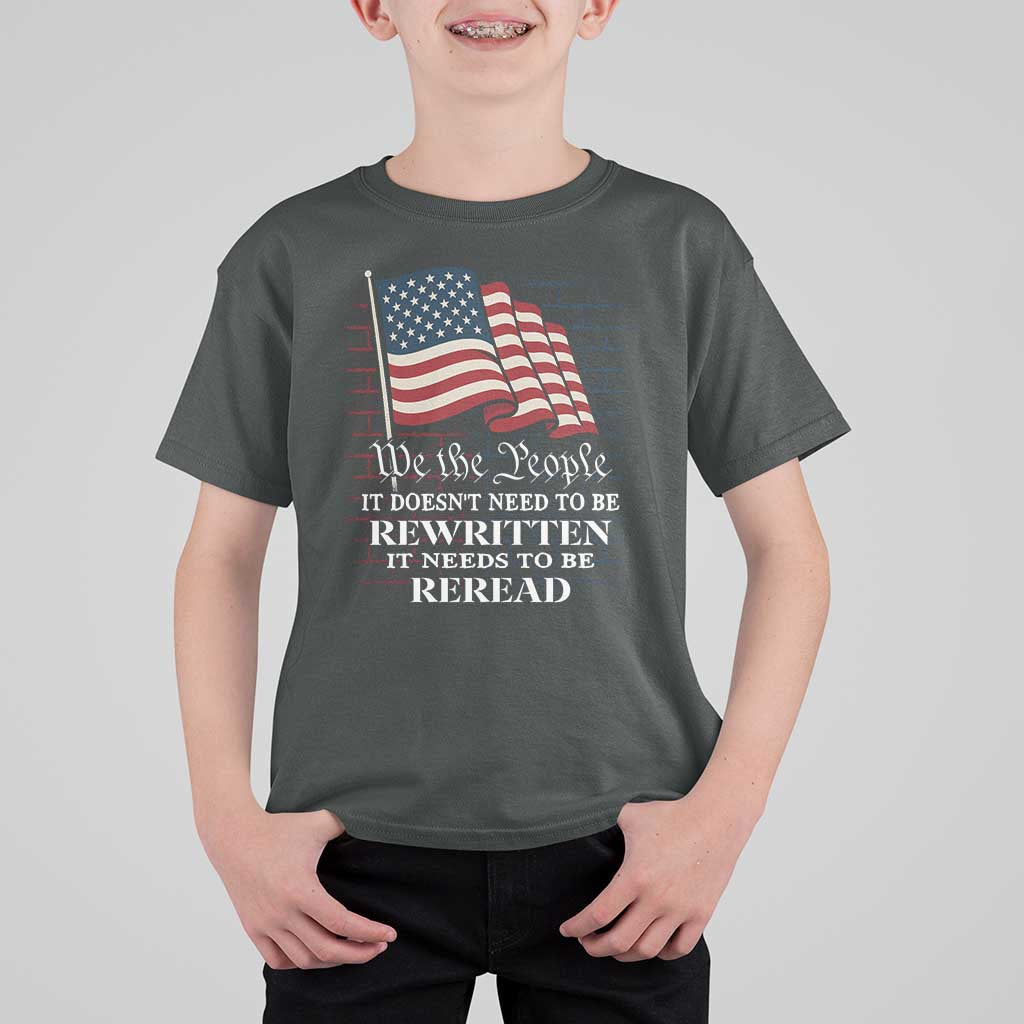We the People US Flag T Shirt For Kid It Needs To Be Reread US Constitution - Wonder Print Shop
