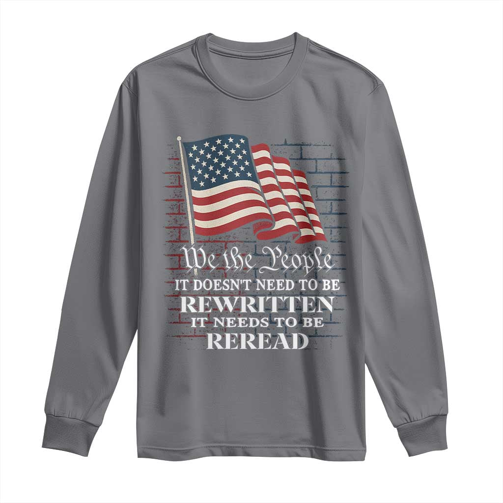 We the People US Flag Long Sleeve Shirt It Needs To Be Reread US Constitution - Wonder Print Shop