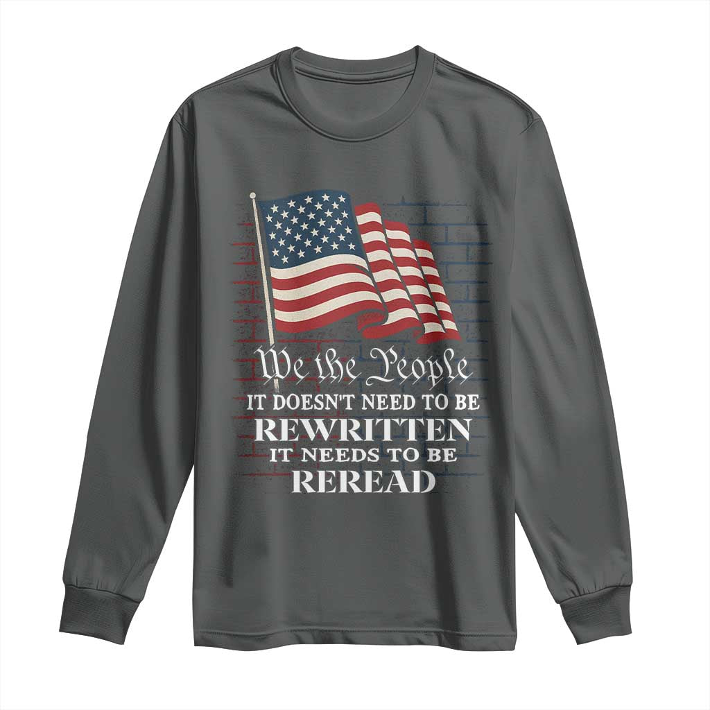 We the People US Flag Long Sleeve Shirt It Needs To Be Reread US Constitution - Wonder Print Shop