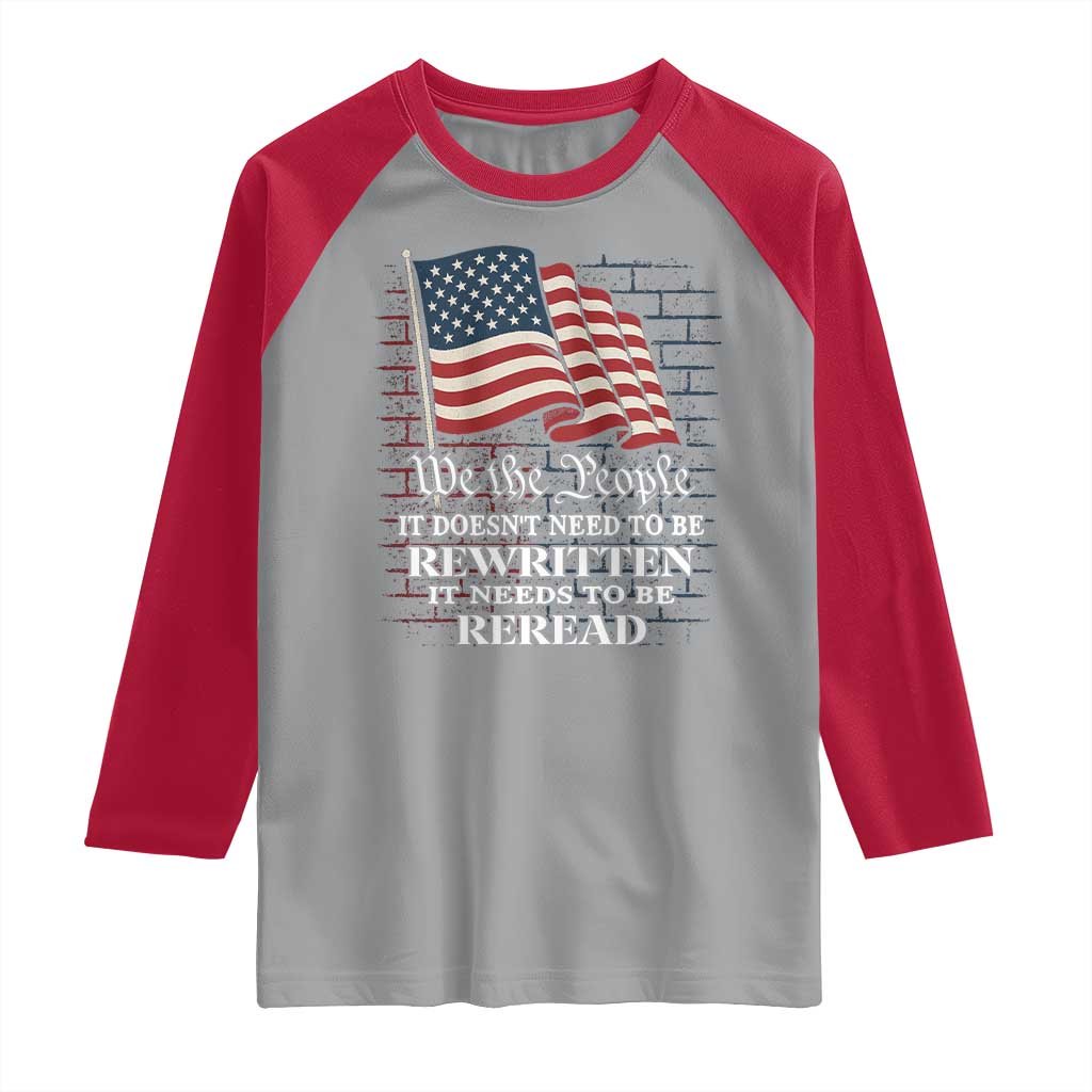 We the People US Flag Raglan Shirt It Needs To Be Reread US Constitution - Wonder Print Shop