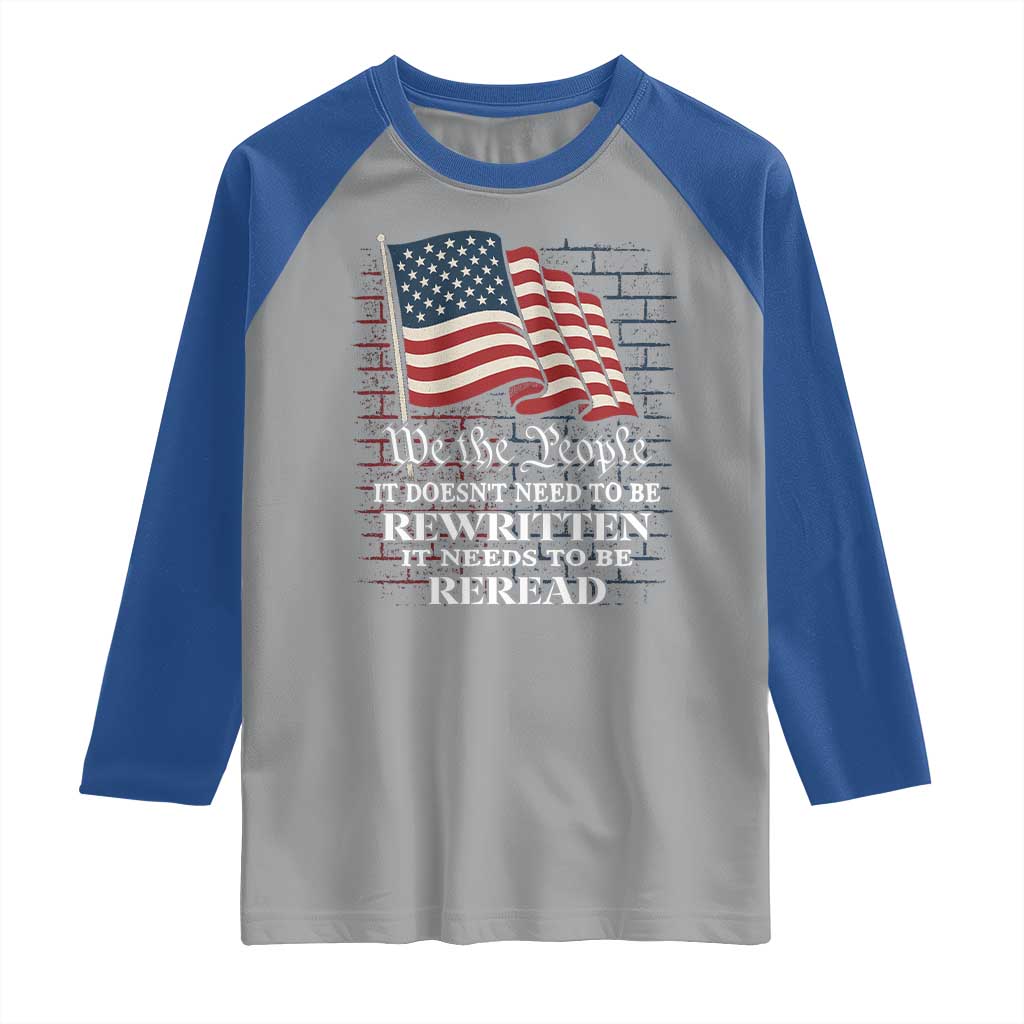 We the People US Flag Raglan Shirt It Needs To Be Reread US Constitution - Wonder Print Shop