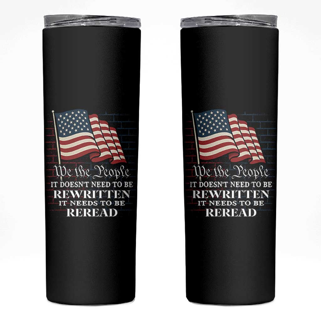 We the People US Flag Skinny Tumbler It Needs To Be Reread US Constitution - Wonder Print Shop