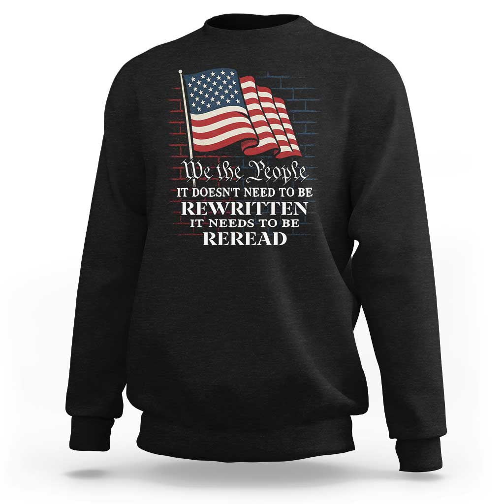 We the People US Flag Sweatshirt It Needs To Be Reread US Constitution - Wonder Print Shop