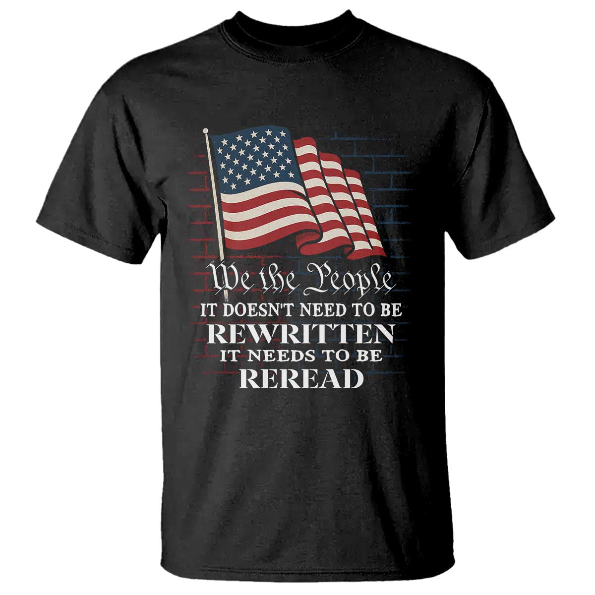We the People US Flag T Shirt It Needs To Be Reread US Constitution - Wonder Print Shop