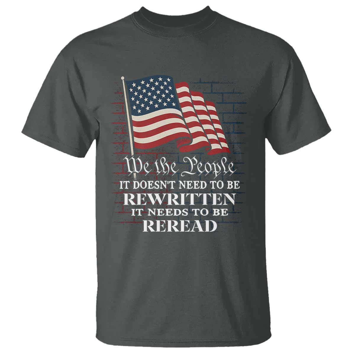 We the People US Flag T Shirt It Needs To Be Reread US Constitution - Wonder Print Shop