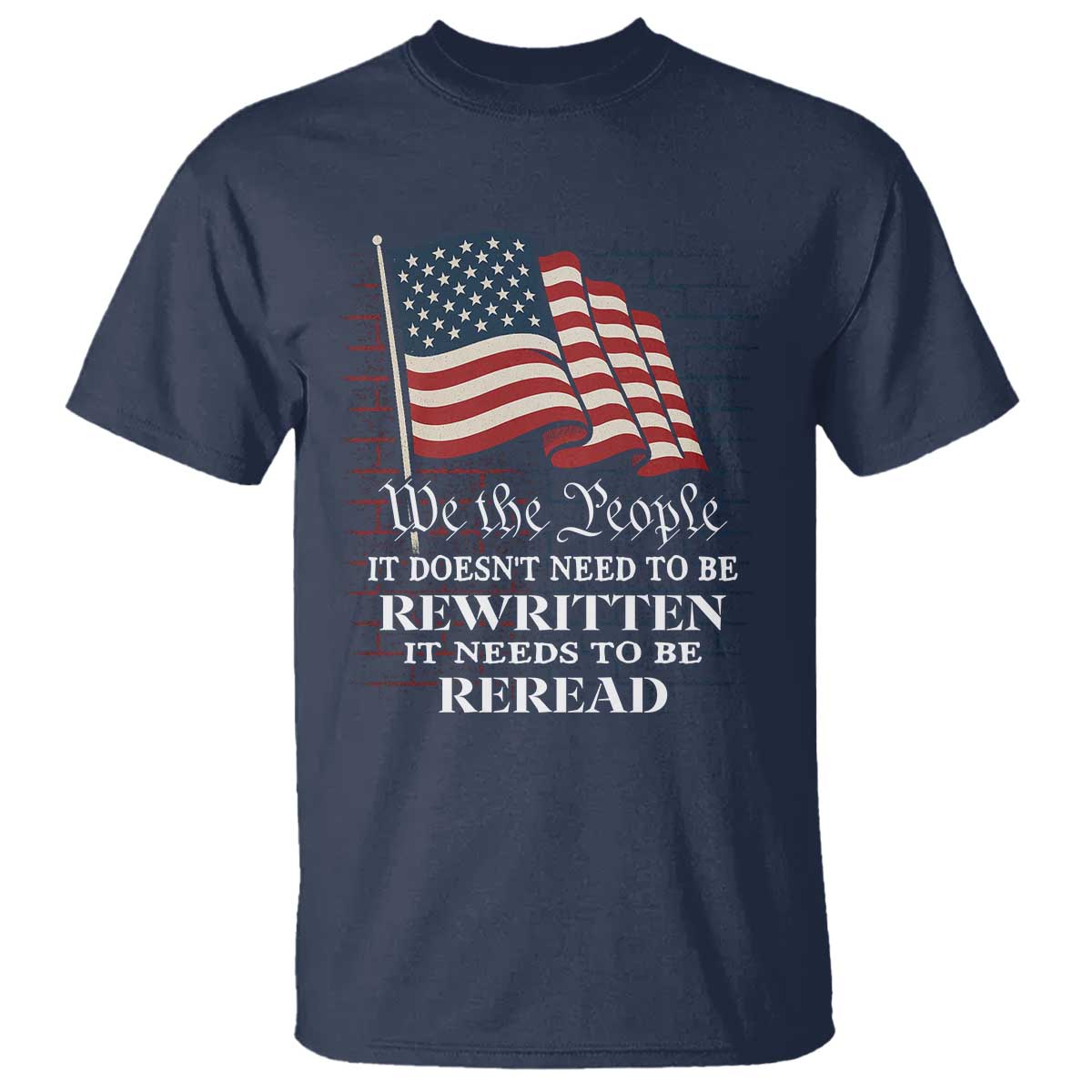 We the People US Flag T Shirt It Needs To Be Reread US Constitution - Wonder Print Shop