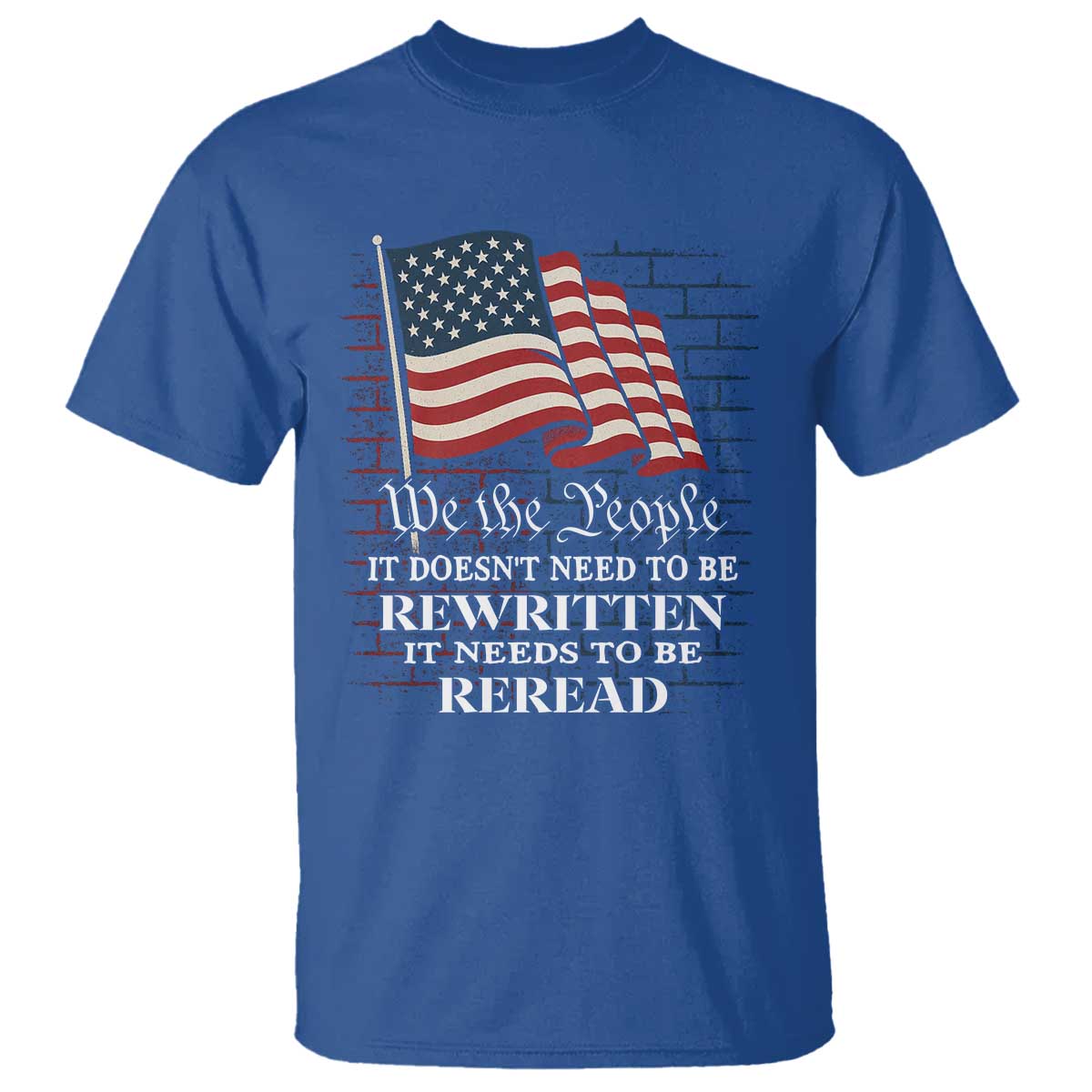 We the People US Flag T Shirt It Needs To Be Reread US Constitution - Wonder Print Shop
