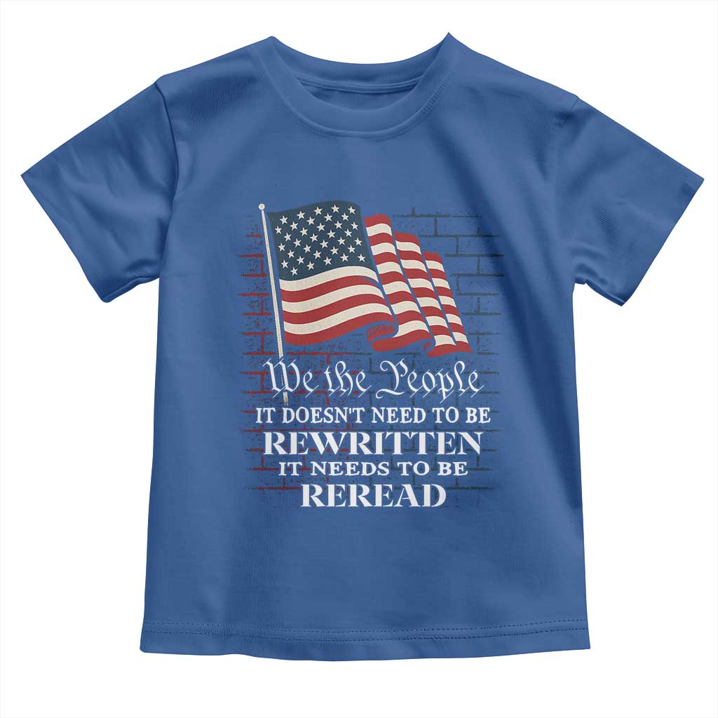 We the People US Flag Toddler T Shirt It Needs To Be Reread US Constitution - Wonder Print Shop