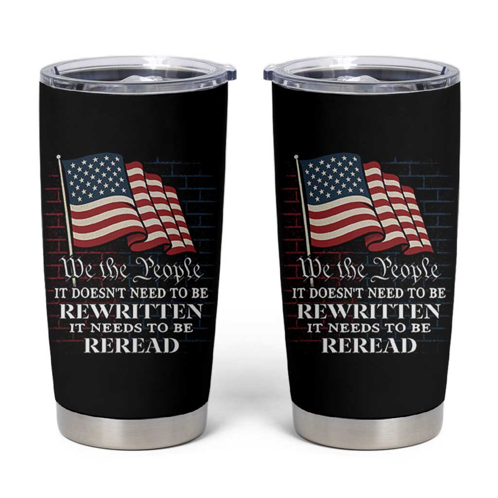 We the People US Flag Tumbler Cup It Needs To Be Reread US Constitution - Wonder Print Shop