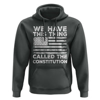 We Have This Thing Called The Constitution Hoodie Patriotic American Flag