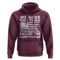 We Have This Thing Called The Constitution Hoodie Patriotic American Flag