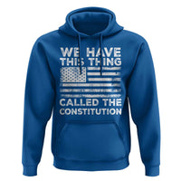We Have This Thing Called The Constitution Hoodie Patriotic American Flag