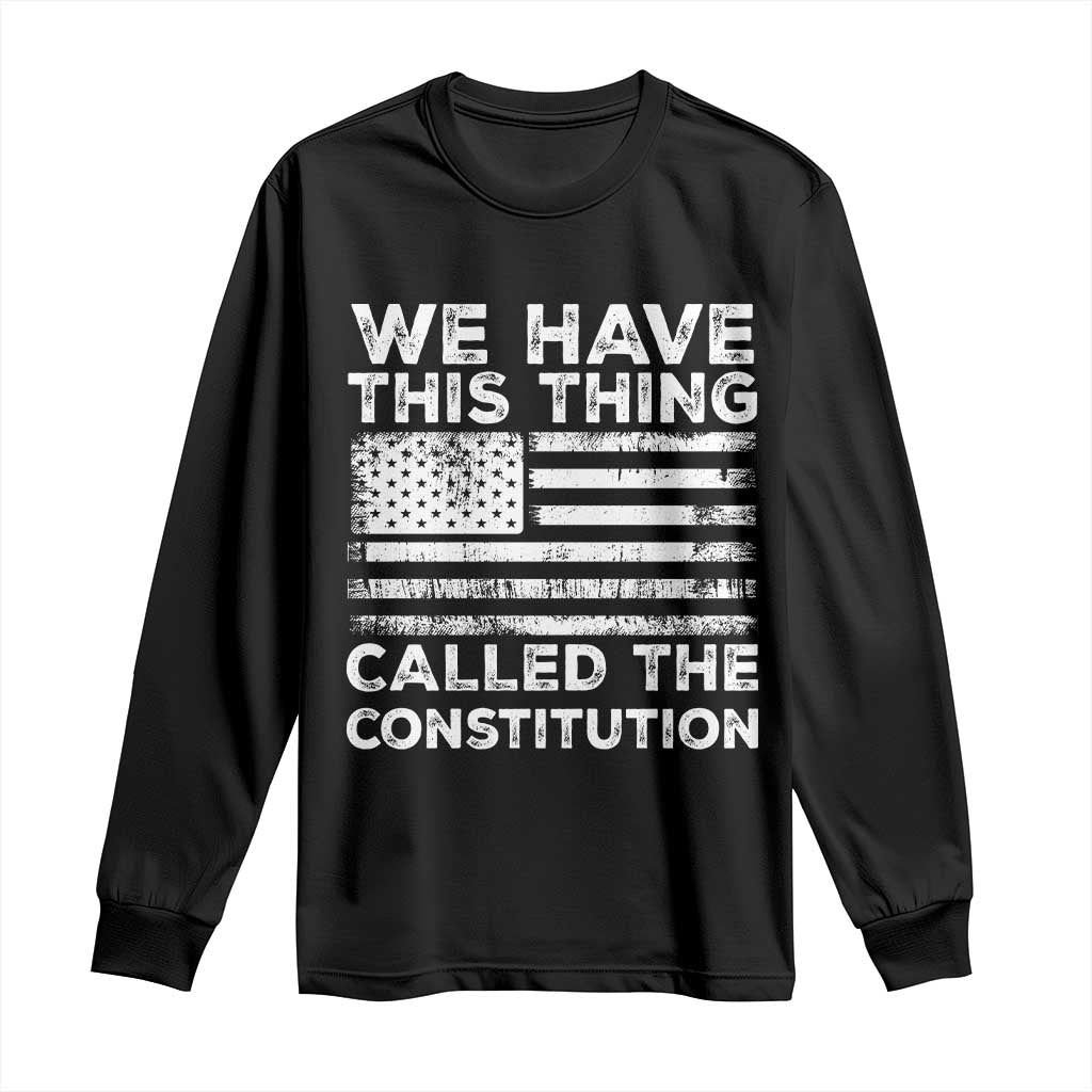 We Have This Thing Called The Constitution Long Sleeve Shirt Patriotic American Flag