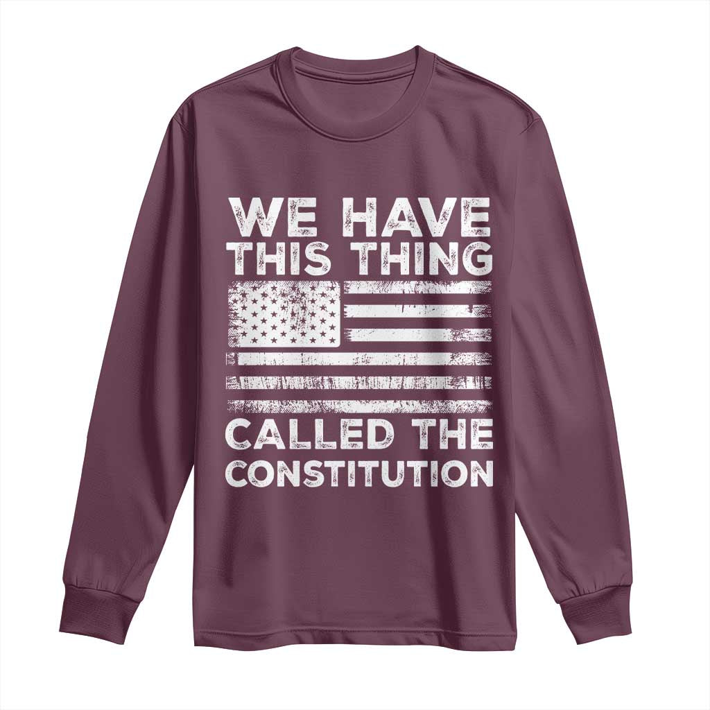 We Have This Thing Called The Constitution Long Sleeve Shirt Patriotic American Flag