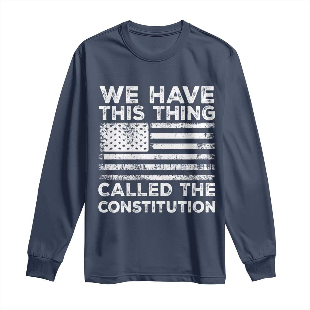We Have This Thing Called The Constitution Long Sleeve Shirt Patriotic American Flag