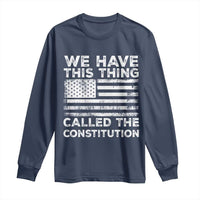 We Have This Thing Called The Constitution Long Sleeve Shirt Patriotic American Flag