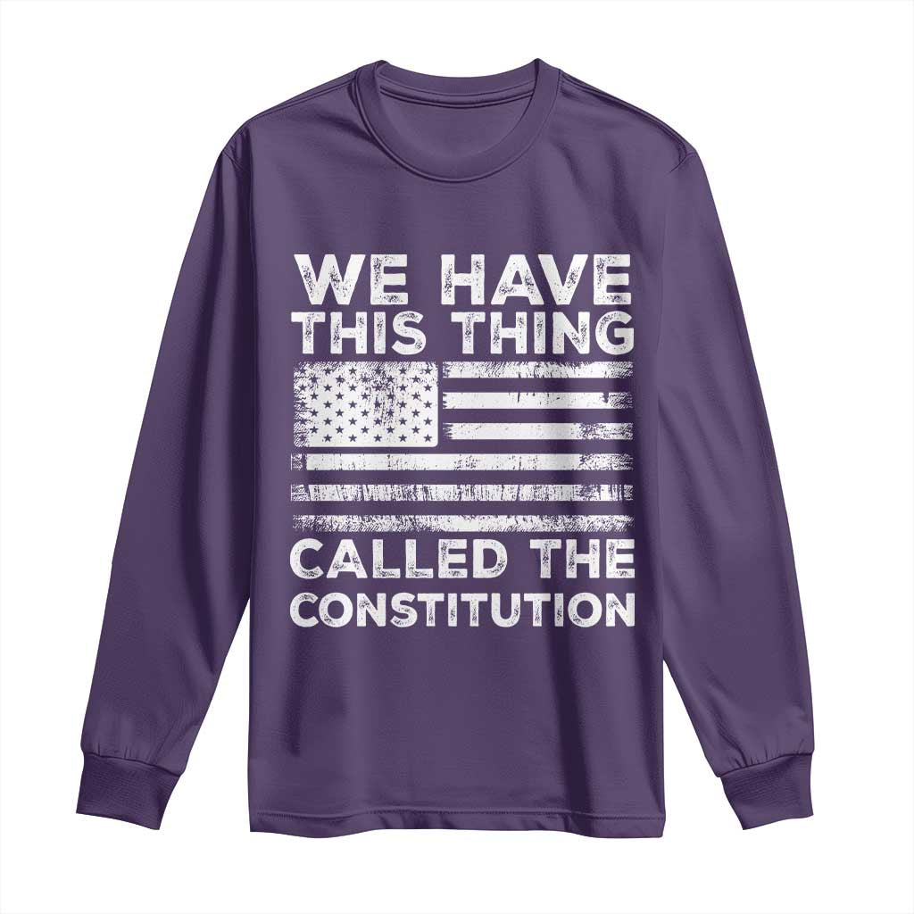 We Have This Thing Called The Constitution Long Sleeve Shirt Patriotic American Flag