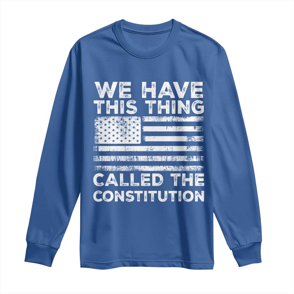 We Have This Thing Called The Constitution Long Sleeve Shirt Patriotic American Flag
