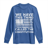 We Have This Thing Called The Constitution Long Sleeve Shirt Patriotic American Flag