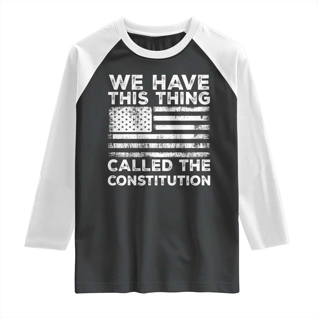 We Have This Thing Called The Constitution Raglan Shirt Patriotic American Flag