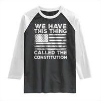 We Have This Thing Called The Constitution Raglan Shirt Patriotic American Flag