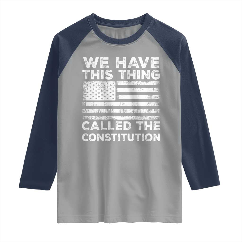 We Have This Thing Called The Constitution Raglan Shirt Patriotic American Flag