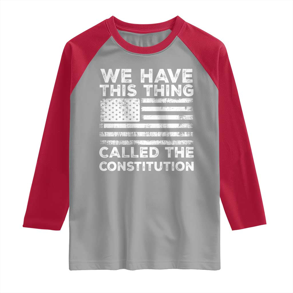 We Have This Thing Called The Constitution Raglan Shirt Patriotic American Flag