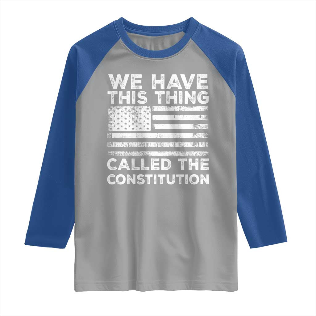 We Have This Thing Called The Constitution Raglan Shirt Patriotic American Flag
