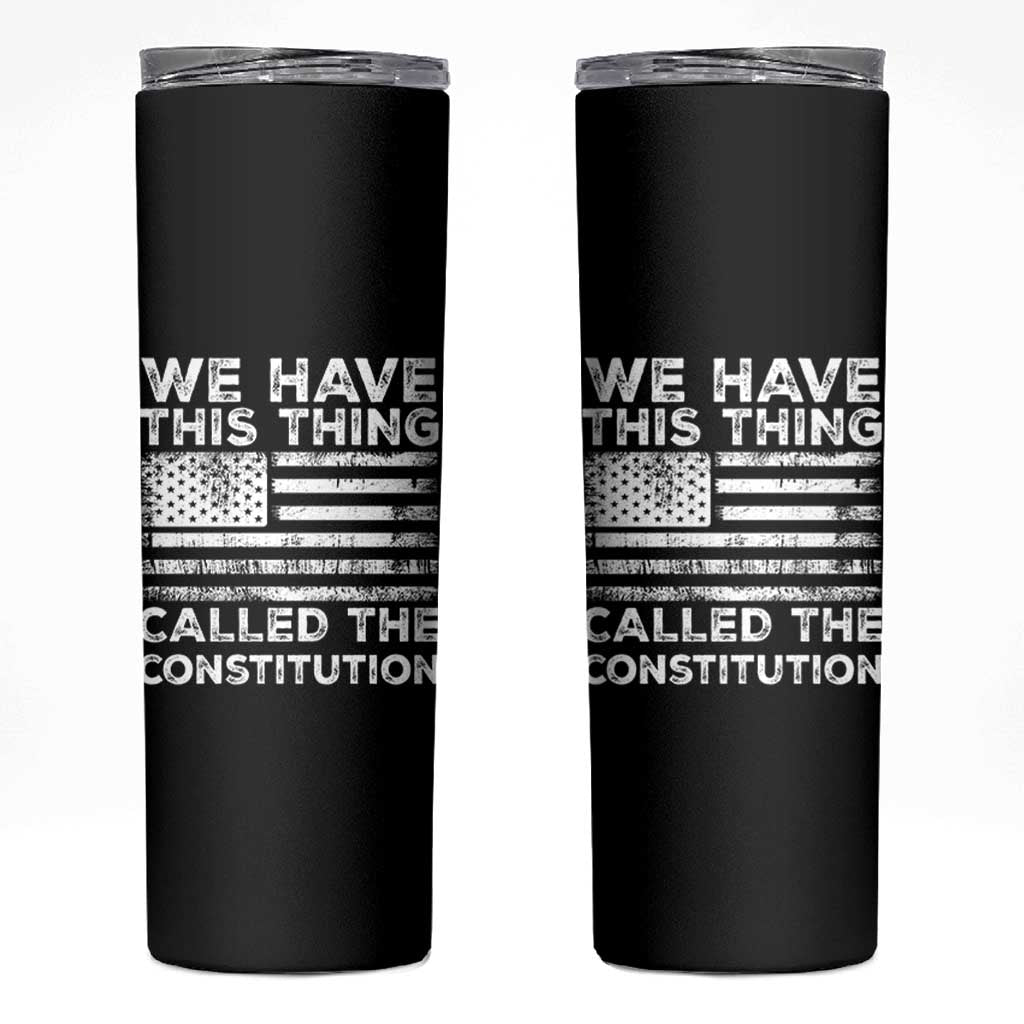 We Have This Thing Called The Constitution Skinny Tumbler Patriotic American Flag