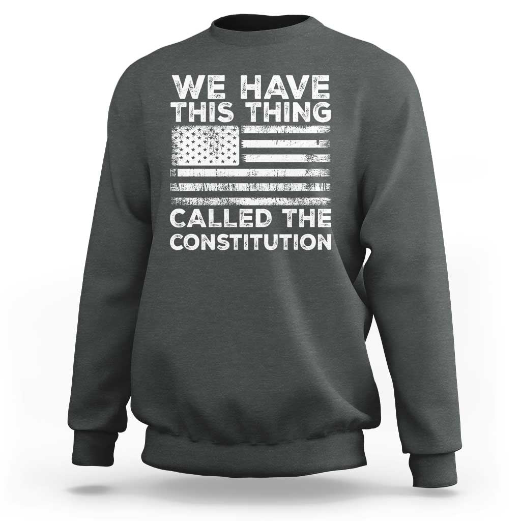 We Have This Thing Called The Constitution Sweatshirt Patriotic American Flag