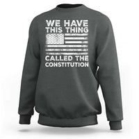 We Have This Thing Called The Constitution Sweatshirt Patriotic American Flag
