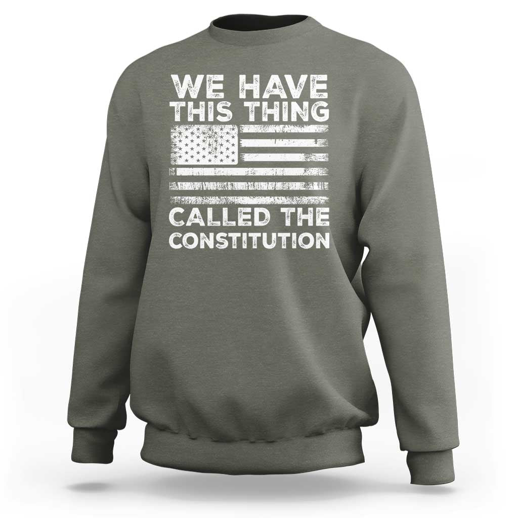 We Have This Thing Called The Constitution Sweatshirt Patriotic American Flag